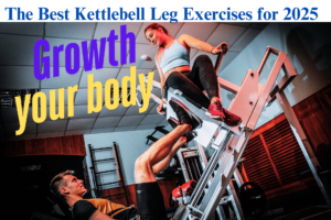 The Best Kettlebell Leg Exercises for 2025